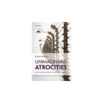 Unimaginable Atrocities - Schabas, William (Professor of International Law, Professor of International Law, University of Middlesex)