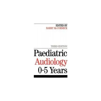 Paediatric Audiology 0 - 5 YEARS - McCormick, Barry