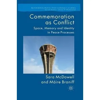 Učebnice Commemoration as Conflict - McDowell, S. a Braniff, M.
