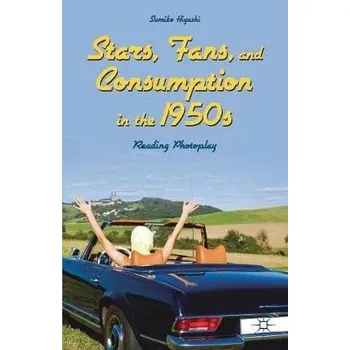 Kniha Stars, Fans, and Consumption in the 1950s - Higashi, Sumiko