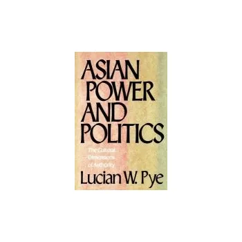 Asian Power and Politics - Pye, Lucian W.