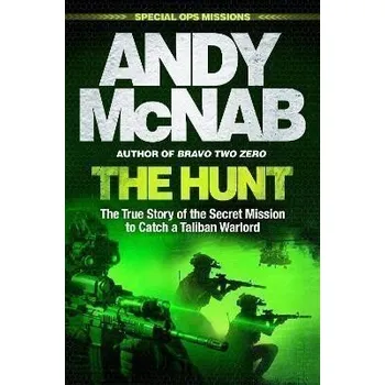 The Hunt: The True Story of the Secret Mission to Catch a Taliban Warlord - McNab Andy