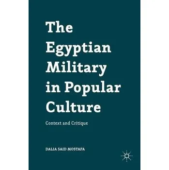 Populárně naučná literatura pro dospělé Egyptian Military in Popular Culture - Mostafa, Dalia Said
