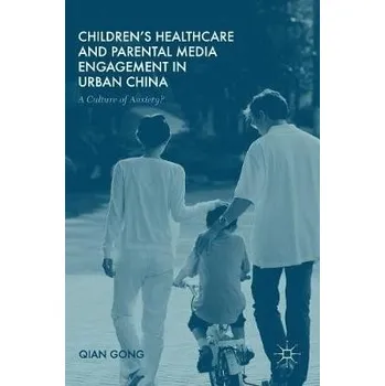 Učebnice Children's Healthcare and Parental Media Engagement in Urban China - Gong, Qian
