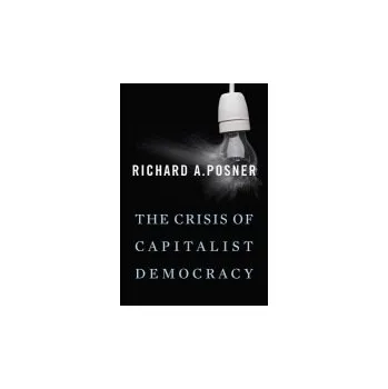 Crisis of Capitalist Democracy - Posner, Richard A.