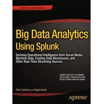 Technika Big Data Analytics Using Splunk - Zadrozny, Peter a Kodali, Raghu