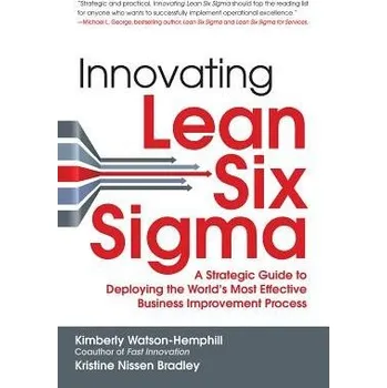 Kniha Innovating Lean Six Sigma: A Strategic Guide to Deploying the World's Most Effective Business Improvement Process - Watson-Hemphill, Kimberly a Nissen Bradley, Kristine