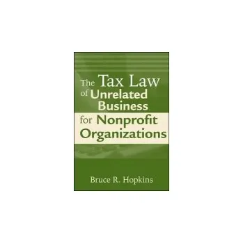 Tax Law of Unrelated Business for Nonprofit Organizations - Hopkins, Bruce R. (Member, District of Columbia Bar)