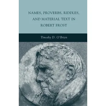 Učebnice Names, Proverbs, Riddles, and Material Text in Robert Frost - O'Brien, T.