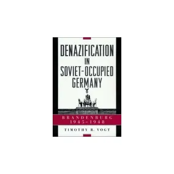 Populárně naučná literatura pro dospělé Denazification in Soviet-Occupied Germany - Vogt, Timothy R.
