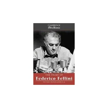 Films of Federico Fellini - Bondanella, Peter (Indiana University of Pennsylvania)