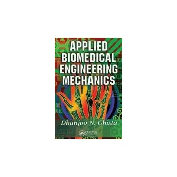 Kniha Applied Biomedical Engineering Mechanics - Ghista, Dhanjoo