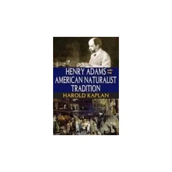 Kniha Henry Adams and the American Naturalist Tradition - Kaplan, Harold