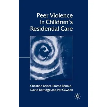 Učebnice Peer Violence in Children's Residential Care - Barter, C. a Renold, E. a Berridge, D. a Cawson, P.