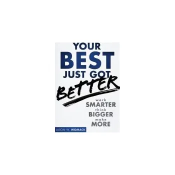 Your Best Just Got Better - Womack, Jason W. (Jason Womack Company)