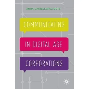 Učebnice Communicating in Digital Age Corporations - Danielewicz-Betz, Anna