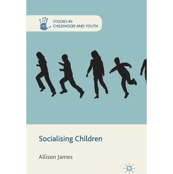 Učebnice Socialising Children - James, A.