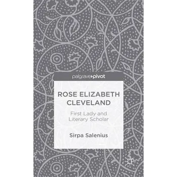Kniha Rose Elizabeth Cleveland: First Lady and Literary Scholar - Salenius, S.