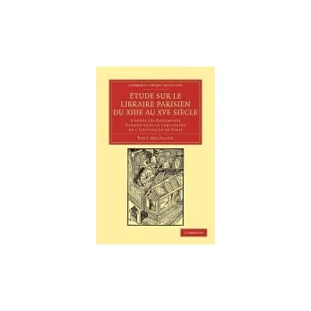 Etude sur le libraire Parisien du XIIIe au XVe siecle - Delalain, Paul