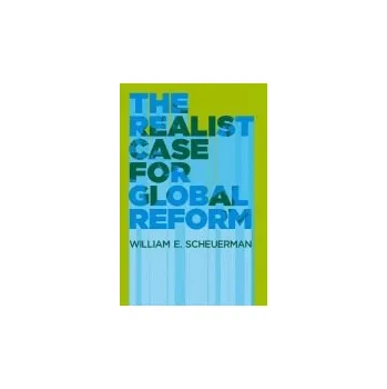 Kniha Realist Case for Global Reform - Scheuerman, William E. (Professor of Political Science at Indiana University, IN)