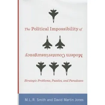 Učebnice Political Impossibility of Modern Counterinsurgency - Smith, M.L.R. (King's College London) a Jones, David (University of Queensland)