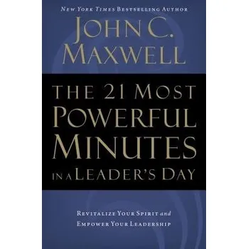 21 Most Powerful Minutes in a Leader's Day - Maxwell, John C.