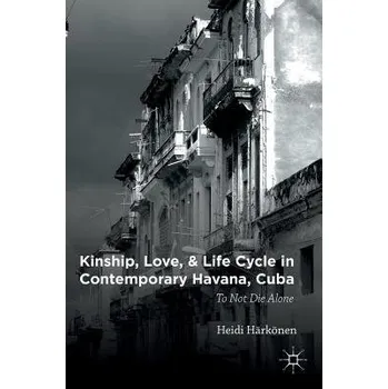 Učebnice Kinship, Love, and Life Cycle in Contemporary Havana, Cuba - Harkonen, Heidi