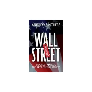 Wall Street Revalued - Smithers, Andrew (Smithers a Co.)