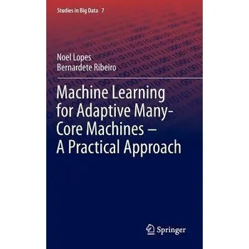 Technika Machine Learning for Adaptive Many-Core Machines - A Practical Approach - Lopes, Noel a Ribeiro, Bernardete