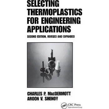 Selecting Thermoplastics for Engineering Applications, Second Edition, - Macdermott