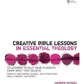 Populárně naučná literatura pro dospělé Creative Bible Lessons in Essential Theology - Hedges, Andrew A.
