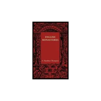 English Monasteries - Thompson, A. Hamilton