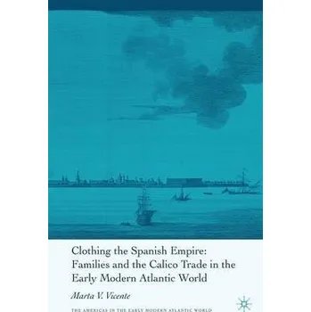 Populárně naučná literatura pro dospělé Clothing the Spanish Empire - Vicente, M.