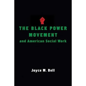 Učebnice Black Power Movement and American Social Work - Bell, Joyce (Professor of Sociology, University of Pittsburgh)