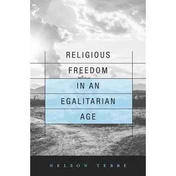 Religious Freedom in an Egalitarian Age - Tebbe, Nelson