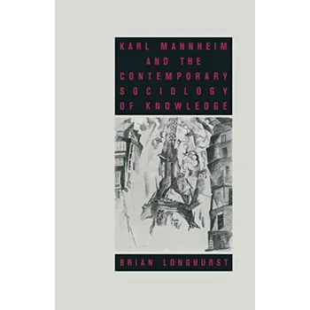 Učebnice Karl Mannheim and the Contemporary Sociology of Knowledge - Longhurst, Brian