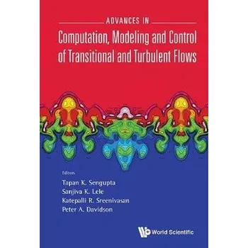 Advances In Computation, Modeling And Control Of Transitional And Turbulent Flows