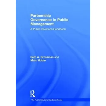 Partnership Governance in Public Management - Grossman, Seth a Holzer, Marc