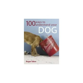100 Ways to Understand Your Dog - Tabor, Roger (Author)