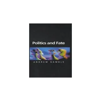 Kniha Politics and Fate - Gamble, Andrew (University of Sheffield)