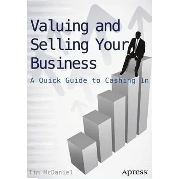 Valuing and Selling Your Business - McDaniel, Tim