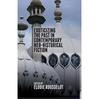 Učebnice Exoticizing the Past in Contemporary Neo-Historical Fiction