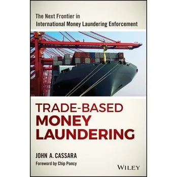 Trade-Based Money Laundering - Cassara, John A.