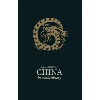 Populárně naučná literatura pro dospělé China in World History - Adshead, S A M