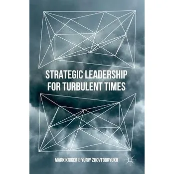 Strategic Leadership for Turbulent Times - Kriger, Mark a Zhovtobryukh, Yuriy