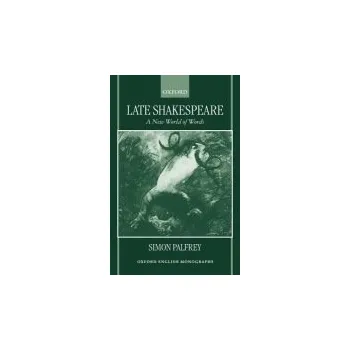 Cizí jazyk Late Shakespeare - Palfrey, Simon (Lecturer in English, Lecturer in English, University of Liverpool)