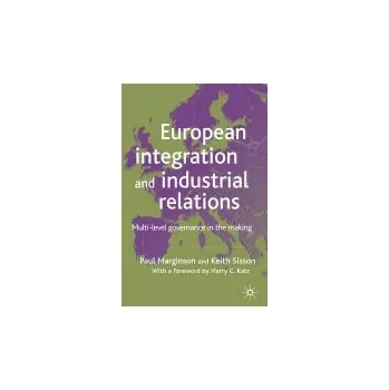 Učebnice European Integration and Industrial Relations - Marginson, P. a Sisson, K.