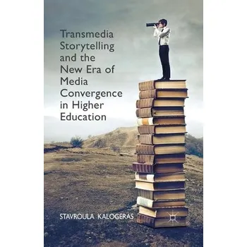 Učebnice Transmedia Storytelling and the New Era of Media Convergence in Higher Education - Kalogeras, Stavroula