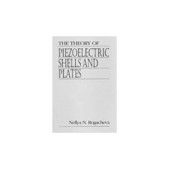 Kniha Theory of Piezoelectric Shells and Plates - Rogacheva, Nellya N. (Moscow, Russia)