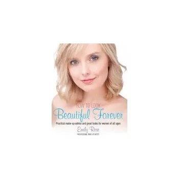 Populárně naučná literatura pro dospělé How To Look Beautiful Forever - Braithwaite, Emily-Rose